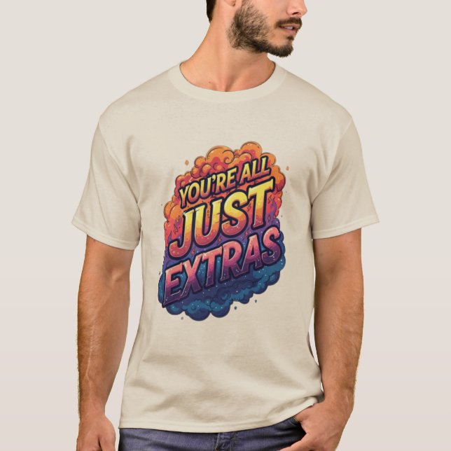 Camiseta "You’re All Just Extras T-Shirt | Funny Sarcastic  (Anverso)