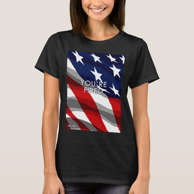 Camiseta You re Fired Celebrate Democracy Join the Movement (Anverso)