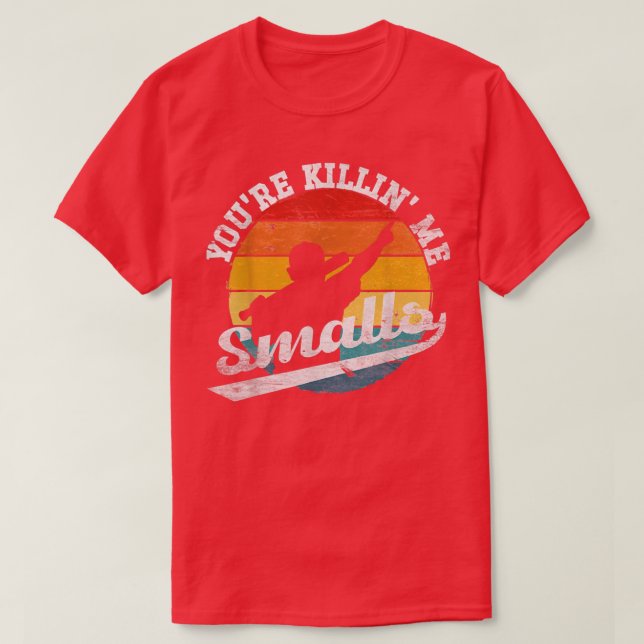 Camiseta You re Killin Me Smalls Funny (Diseño del anverso)