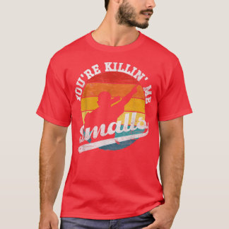 Camiseta You re Killin Me Smalls Funny