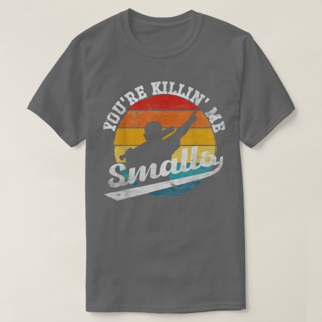 Camiseta You re Killin Me Smalls Funny (Diseño del anverso)