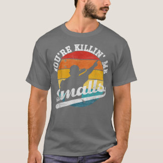 Camiseta You re Killin Me Smalls Funny
