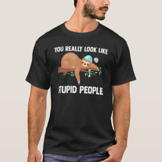 Camiseta You Really Look Like Stupid People Slothes Animal 