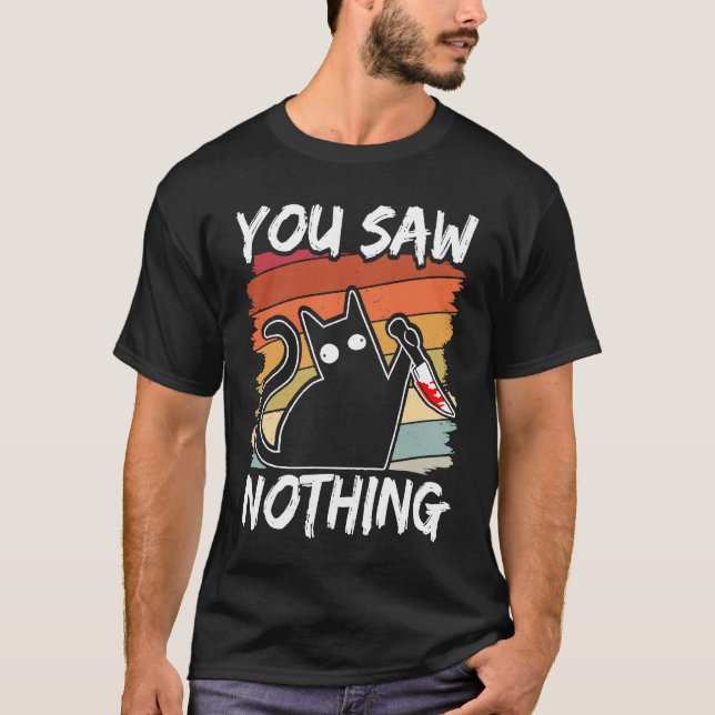 Camiseta You Saw Nothing Black Cat Sarcasm Murder Blood (Anverso)