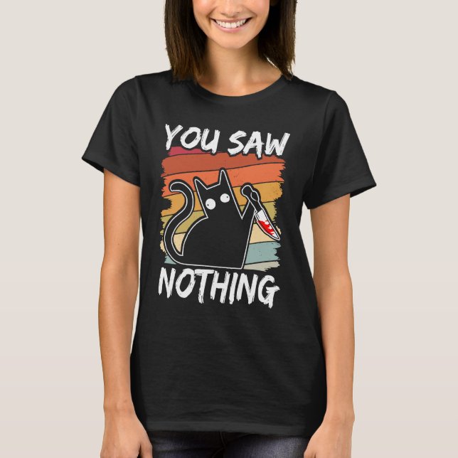 Camiseta You Saw Nothing Black Cat Sarcasm Murder Blood (Anverso)