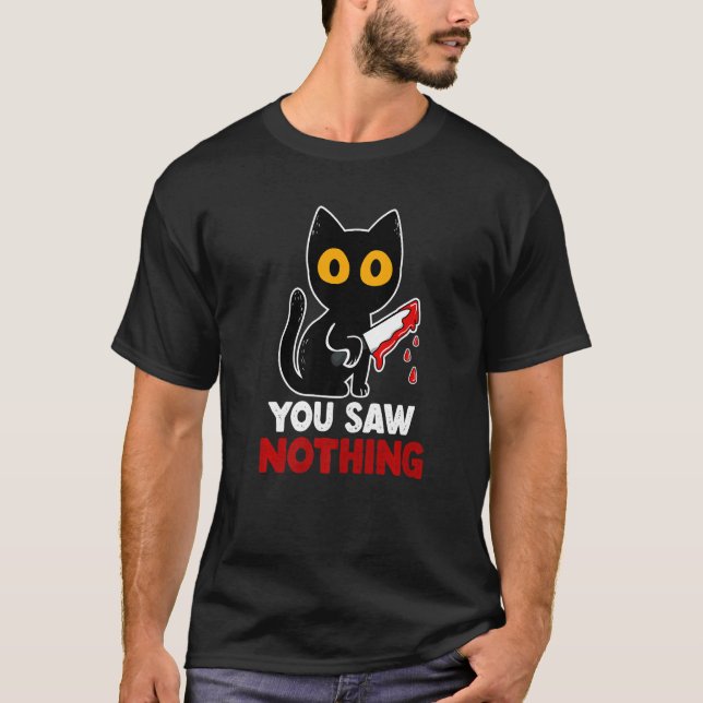 Camiseta You Saw Nothing Funny Sarcastic Black Cat Murderer (Anverso)