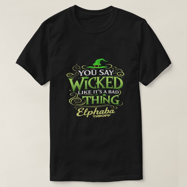 Camiseta You Say WICKED Like It’s a Bad Thing – Green Witch (Diseño del anverso)