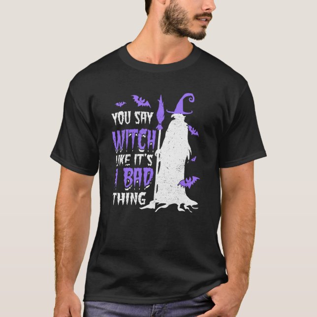Camiseta You Say Witch Like It's a Bad things Wiccan (Anverso)
