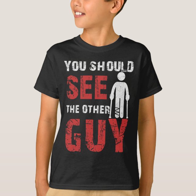 Camiseta You Should See The Other Guy Broken Leg Arm (Anverso)