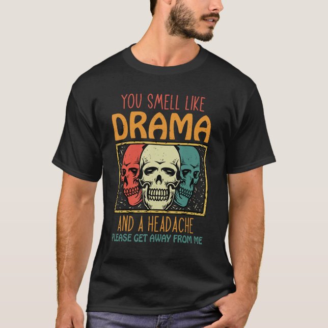 Camiseta You Smell Like Drama and a Headache Please Get Awa (Anverso)