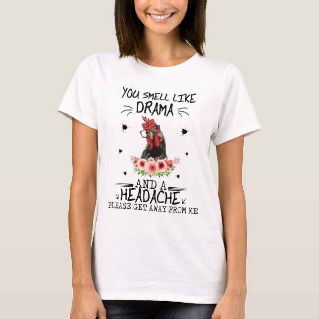 Camiseta You Smell Like Drama And A Headache Please Get Awa (Anverso)