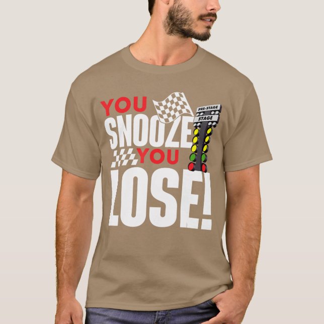 Camiseta You Snooze You Lose Funny Drag Racer Race Drag Rac (Anverso)