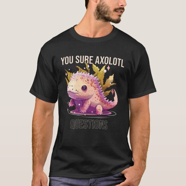 Camiseta You Sure Axolotl Questions Axolotl Mexican Walking (Anverso)