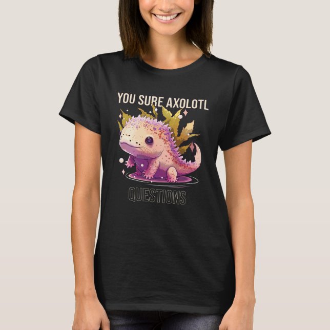 Camiseta You Sure Axolotl Questions Axolotl Mexican Walking (Anverso)