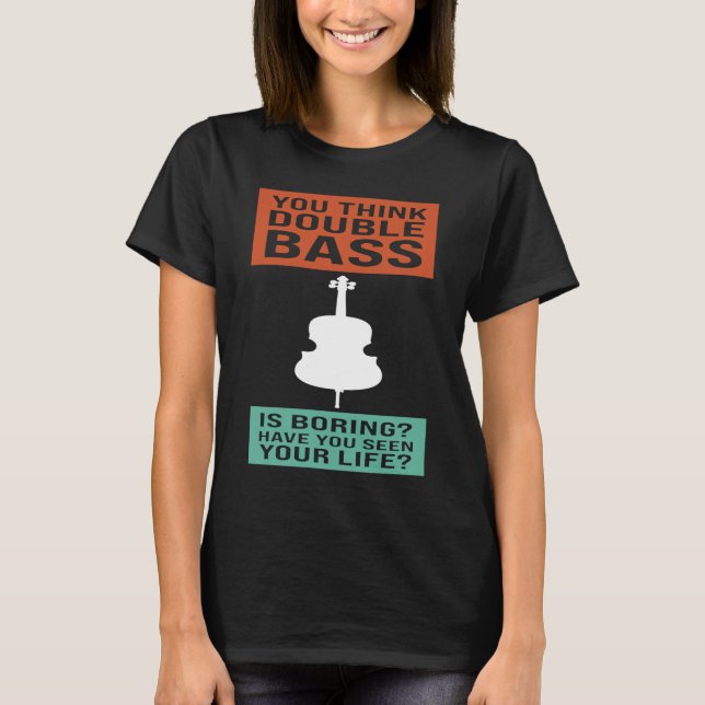 Camiseta you think double bass is boring double basses (Anverso)