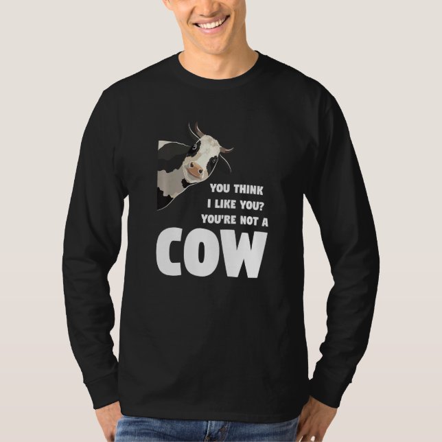 Camiseta You Think I Like You You're Not A Cow Cows Farming (Anverso)