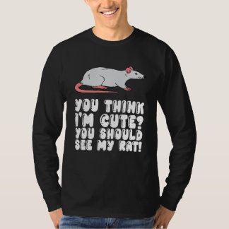 Camiseta You Think I'm Cute You Should See My Rat