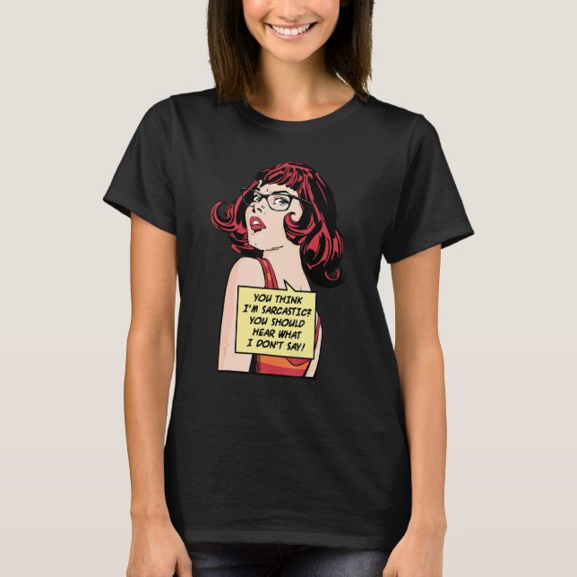 Camiseta You Think I'm Sarcastic You Should Hear What I Don (Anverso)