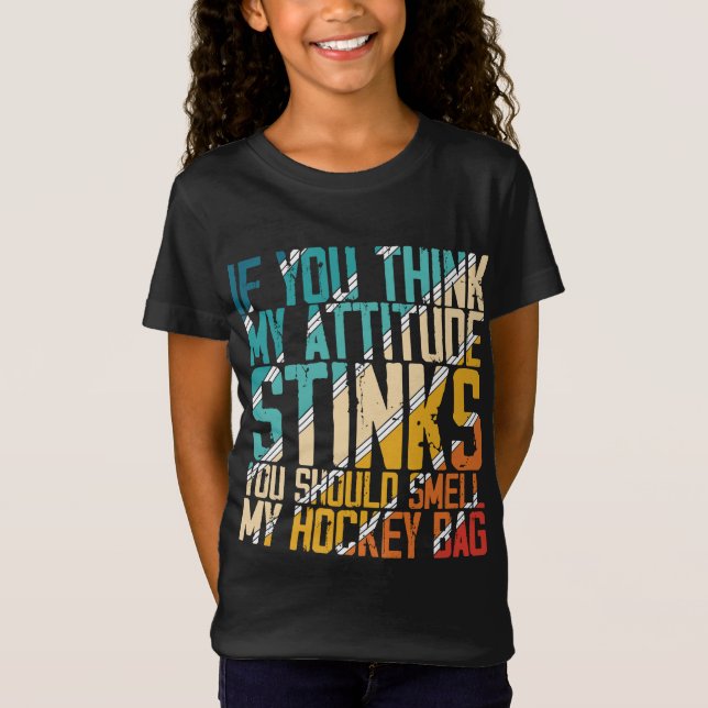Camiseta You Think My Attitude Stinks Smell My Hockey Bag (Anverso)