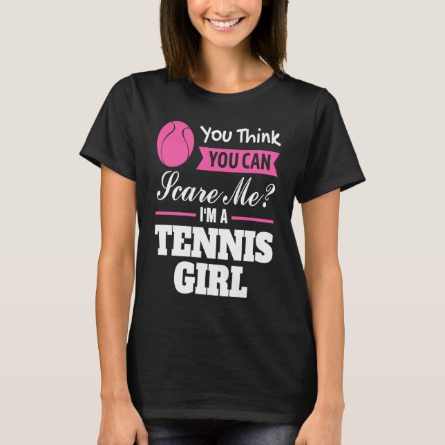 Camiseta you think you can scare me I'm a tennis girl tenni (Anverso)