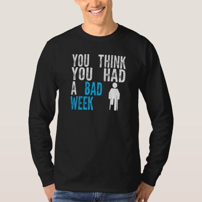 Camiseta you think you had a bad week Broken Leg Recovery   (Anverso)