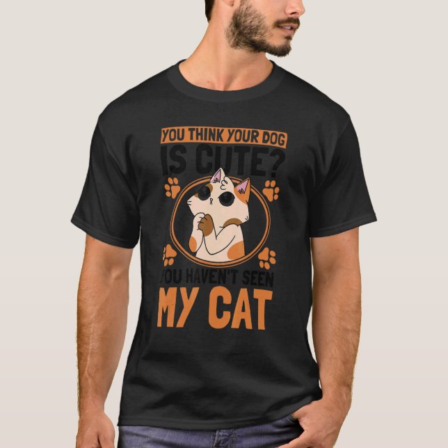 Camiseta You Think Your Dog Is Cute Cat Owner Cats (Anverso)