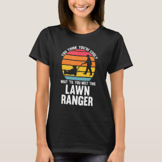 Camiseta you think you're cool lawn ranger lawn mower
