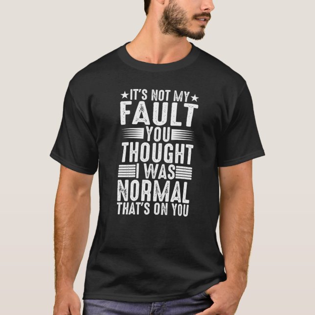 Camiseta You Thought I Was Normal  That's On You   (Anverso)