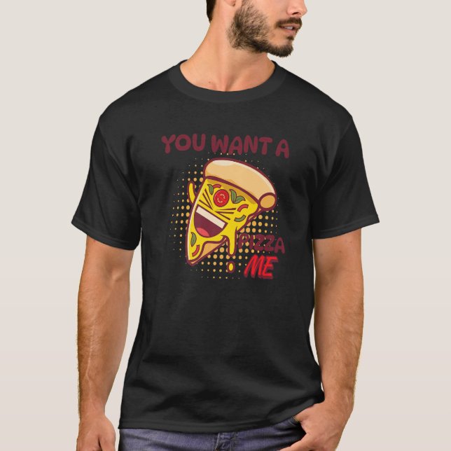 Camiseta You Want A Pizza Of Me Pizza Foodie Pun Joke (Anverso)
