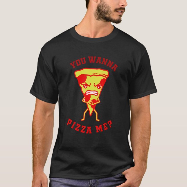 Camiseta You Want Pizza Me  Pizza Fast Food Joke Women Men (Anverso)