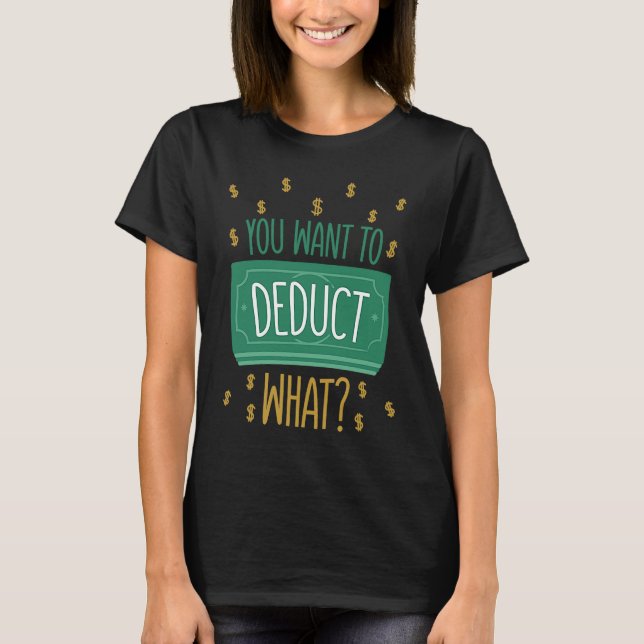 Camiseta You Want To Deduct What CPA Tax Season (Anverso)