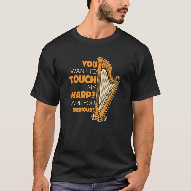 Camiseta You Want To Touch My Harp Konghou Pedal Harp Harp  (Anverso)