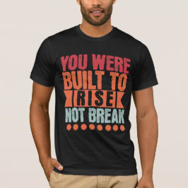 Camiseta You Were Built to Rise, Not Break 