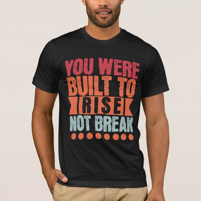 Camiseta You Were Built to Rise, Not Break  (Anverso)