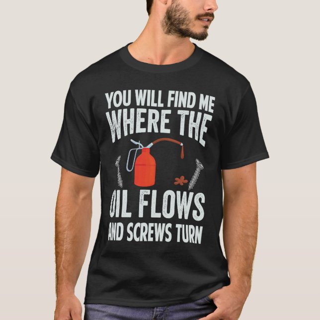 Camiseta You Will Find Me Where The Oil Flows And Screws Tu (Anverso)