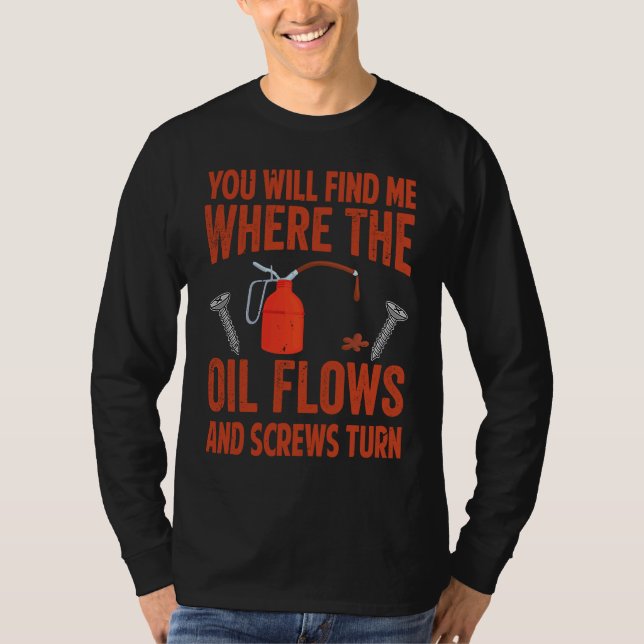 Camiseta You Will Find Me Where The Oil Flows And Screws Tu (Anverso)