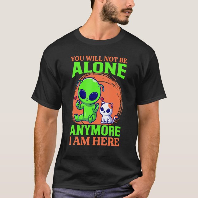 Camiseta You Will Not Be Alone Anymore I Am Here  Alien  Ca (Anverso)