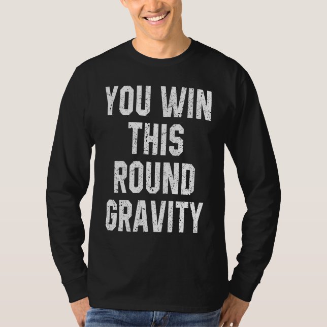 Camiseta You Win This Round Gravity Broken Arm Recovery (Anverso)