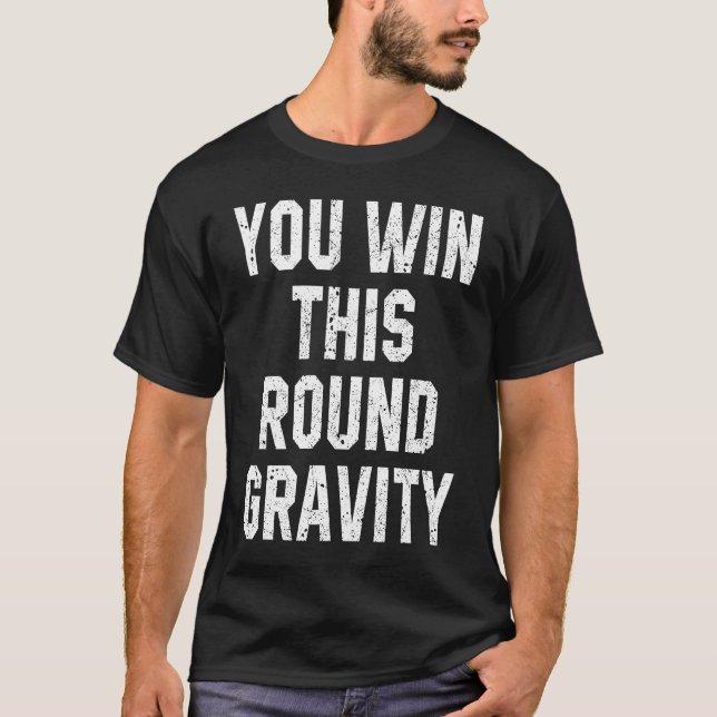 Camiseta You Win This Round Gravity Broken Arm Recovery (Anverso)