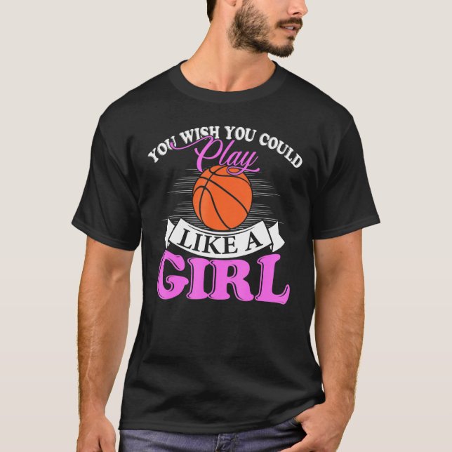 Camiseta You Wish You Could Play Like A Girl Basketball (Anverso)