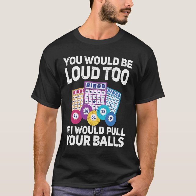 Camiseta You would be loud too if i would pulling your Bing (Anverso)