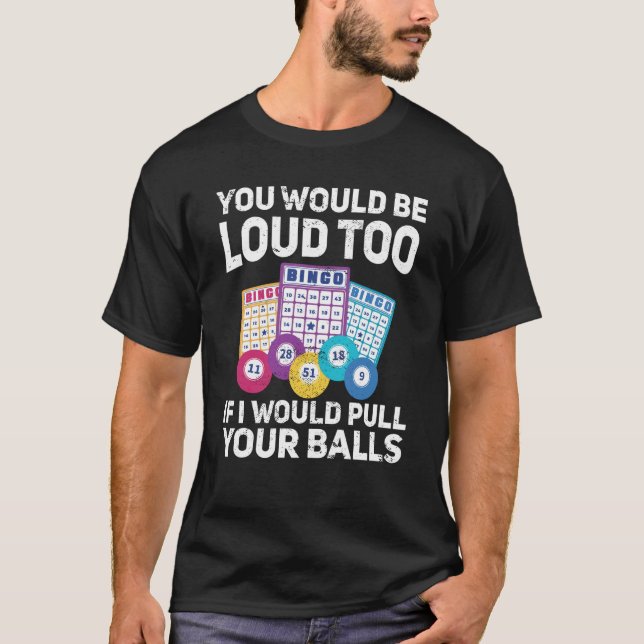 Camiseta You would be loud too if i would pulling your Bing (Anverso)
