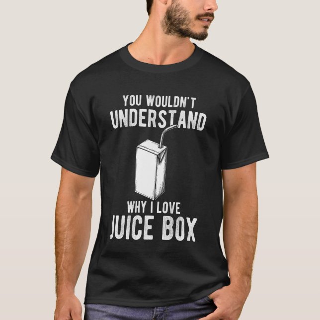 Camiseta You Wouldnt Understand Why I Love Juice Box (Anverso)