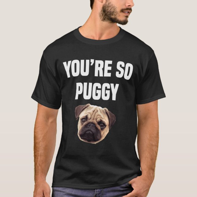 Camiseta You&x27;re So Puggy Funny Pug Classic T-Shirt 342 (Anverso)