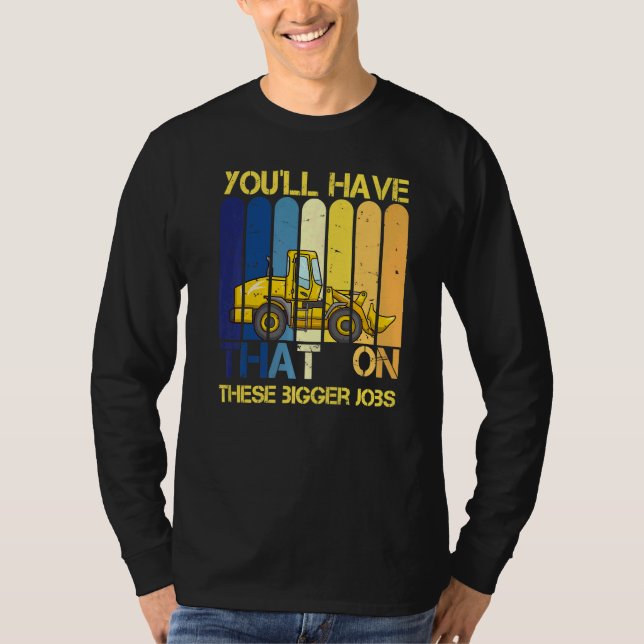 Camiseta You'll Have That On These Bigger Jobs     (Anverso)