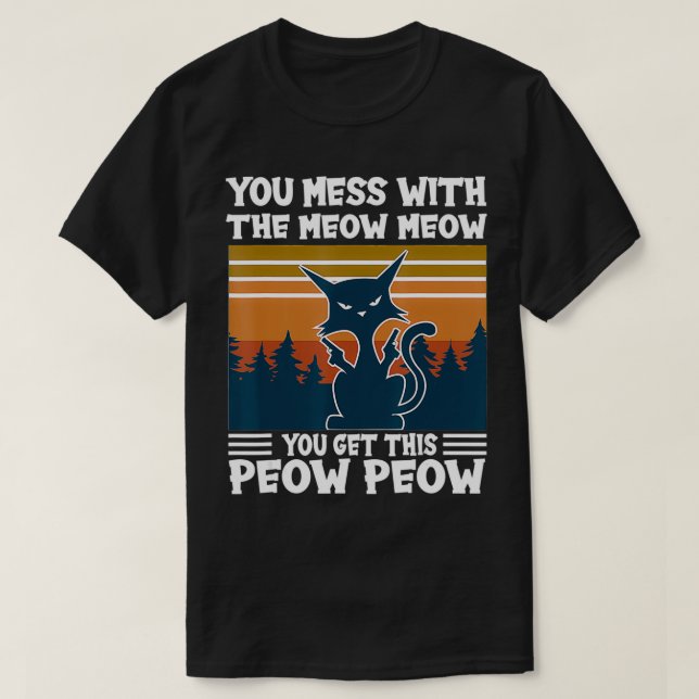 Camiseta YouMessWithTheMeowMeowYouGetThis PeowPeowCatLove (Diseño del anverso)