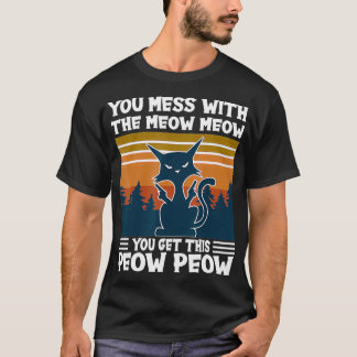 Camiseta YouMessWithTheMeowMeowYouGetThis PeowPeowCatLove
