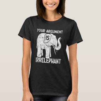 Camiseta Your Argument Is Irrelephant