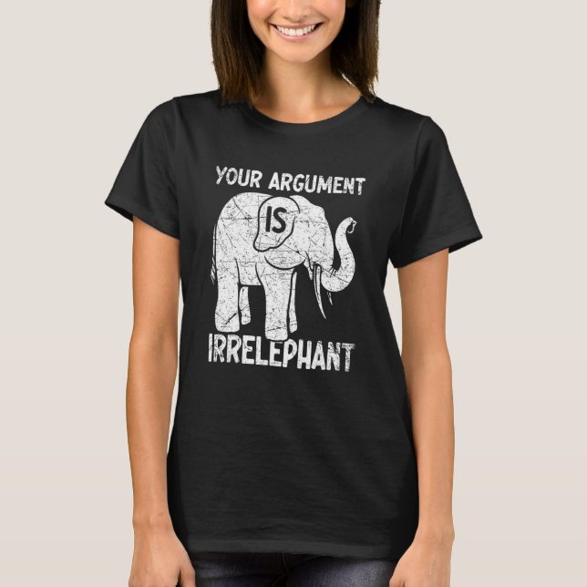 Camiseta Your Argument Is Irrelephant (Anverso)