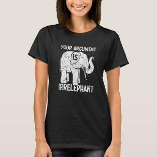 Camiseta Your Argument Is Irrelephant  
